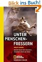 Unter Menschenfressern: Auf den Spuren der Menschen fressenden L�wen von Tsavo