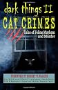DARK THINGS II: Cat Crimes: Tales of Feline Mayhem and Murder