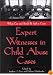 Expert Witnesses in Child Abuse Cases: What Can and Should Be Said in Court