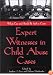 Expert Witnesses in Child Abuse Cases: What Can and Should Be Said in Court