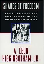 Shades of Freedom: Racial Politics and Presumptions of the American Legal Process (Race and the American Legal Process/a. Leon Higginbotham, Vol 2)
