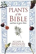 The Plants Of The Bible: And How to Grow Them
