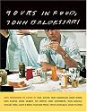 Yours in Food, John Baldessari: with meditations on eating by Paul Auster, David Byrne, Dave Eggers, David Gilbert, Tim Griffin, Andy Grundberg, John Haskell, ... O'Brien, Francine Prose, and Peter Schjeldah