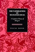 The Naturalness  of Religious Ideas: A Cognitive Theory of Religion