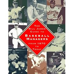 The Bill James Guide to Baseball Managers: From 1870 to Today
