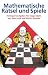 Mathematische R�tsel und Spiele: Denksportaufgaben f�r kluge K�pfe. 283 Aufgaben und L�sungen