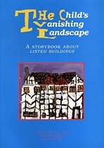 The Child's Vanishing Landscape: Story Book About Listed Buildings
