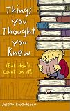 Things You Thought You Knew: (but Dont Count on it!)