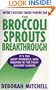 The Broccoli Sprouts Breakthrough: The New Miracle Food for Cancer Prevention