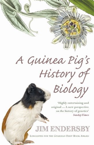 A Guinea Pig's History of Biology: The plants and animals who taught us the facts of life by Endersby, Jim (2008) Paperback