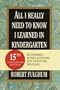 All I Really Need to Know I Learned in Kindergarten: Fifteenth Anniversary Edition Reconsidered, Revised, & Expanded With Twenty-Five New Essays (Random House Large Print Nonfiction)