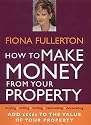 How to Make Money from Your Property: Add Pounds to the Value of Your Property