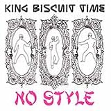 Review King Biscuit Time  / No Style Ep