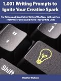 1,001 Writing Prompts to Ignite Your Creative Spark: For Fiction and Non-Fiction Writers Who Want to Break Free From Writer's Block and Hone Their Writing Skills