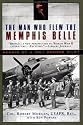 The Man Who Flew the Memphis Belle: Memoir of a WWII Bomber Pilot