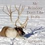My Reindeer Don't Like To Fly