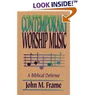 Contemporary Worship Music: A Biblical Defense by  John M. Frame