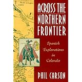 AcrosstheNorthernFrontier:SpanishExplorationsinColorado