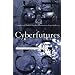 Cyberfutures: Culture and Politics on the Information Superhighway