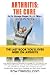 Arthritis: The Cure: The last book you’ll ever need on Arthritis