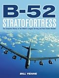 B-52 Stratofortress: The Complete History of the Worlds Longest Serving and Best Known Bomber