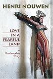 Love in a fearful land : a Guatemalan story