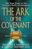 Ark Of The Covenant: The True Story of the Greatest Relic of Antiquity