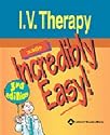 I.V. Therapy Made Incredibly Easy! (Incredibly Easy! Series)