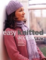 Easy Knitted Accessories: Funky And Fashionable Projects For The Novice Knitter