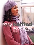 Easy Knitted Accessories: Funky And Fashionable Projects For The Novice Knitter