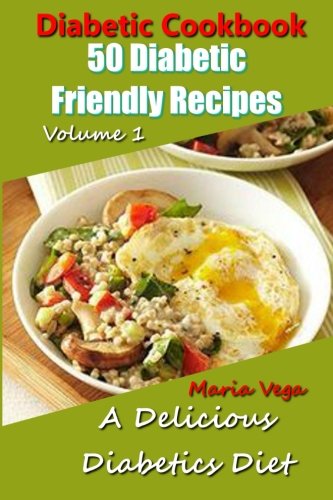diabetic cookbook 50 diabetic friendly recipes a diabetic diet that is delicious breakfast lunch dinner