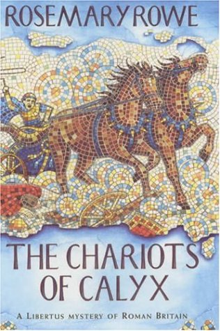 The Chariots of Calyx (A Libertus Mystery of Roman Britain)