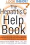 The Hepatitis C Help Book: A Groundbreaking Treatment Program Combining Western and Eastern Medicine for Maximum Wellness and Healing
