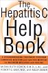 The Hepatitis C Help Book: A Groundbreaking Treatment Program Combining Western and Eastern Medicine for Maximum Wellness and Healing