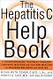 The Hepatitis C Help Book: A Groundbreaking Treatment Program Combining Western and Eastern Medicine for Maximum Wellness and Healing