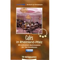 Cafes in Rheinland-Pfalz, Tl.1, Mit exklusiven Backrezepten der Star-Konditoren