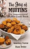 The Joy of Muffins: The International Muffin Cook Book