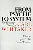 From Psyche to System: The Evolving Therapy of Carl Whitaker