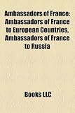 Ambassadors of France: Francois Zimeray, Jacques Legrand, Gerard Araud, Louis Marie Florent Du Chatelet, Lucien Paye, Patrick LeClercq,