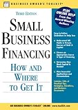 Small Business Financing: How and Where To Get It (Business Owner's Toolkit series)