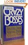 Crazy Bosses: Spotting Them, Serving Them, Surviving Them