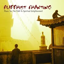 Buddhist Chanting: Music for the Path to Spiritual Enlightenment
