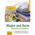 Magen und Darm nat�rlich behandeln: Selbsthilfe bei akuten und chronischen Magen-Darm-Beschwerden. F-X-Mayr-Kur, Heiltees, Hom�opathie, Colon-Hydro-Therapie, Symbioselenkung (GU Ratgeber Gesundheit)