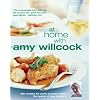 At Home With Amy Willcock: 150 recipes for every occasion from the queen of Aga cookery