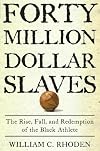 Forty Million Dollar Slaves: The Rise, Fall, and Redemption of the Black Athlete