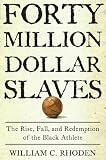 Forty Million Dollar Slaves: The Rise, Fall, and Redemption of the Black Athlete
