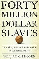 Forty Million Dollar Slaves: The Rise, Fall, and Redemption of the Black Athlete