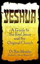 Yeshua: A Guide to the Real Jesus and the Original Church