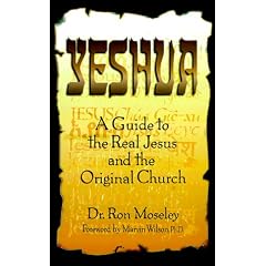 Yeshua: A Guide to the Real Jesus and the Original Church