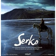 Serko : Ou comment Dimitri Pechkov traversa la Russie d'est en ouest sur son petit cheval gris